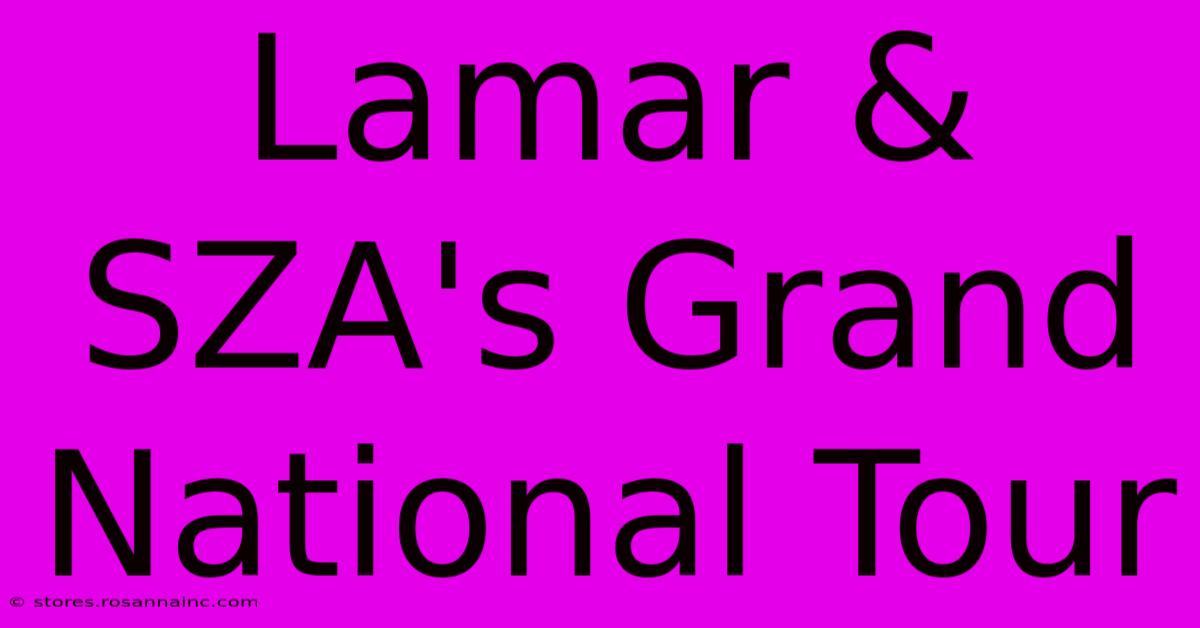 Lamar & SZA's Grand National Tour