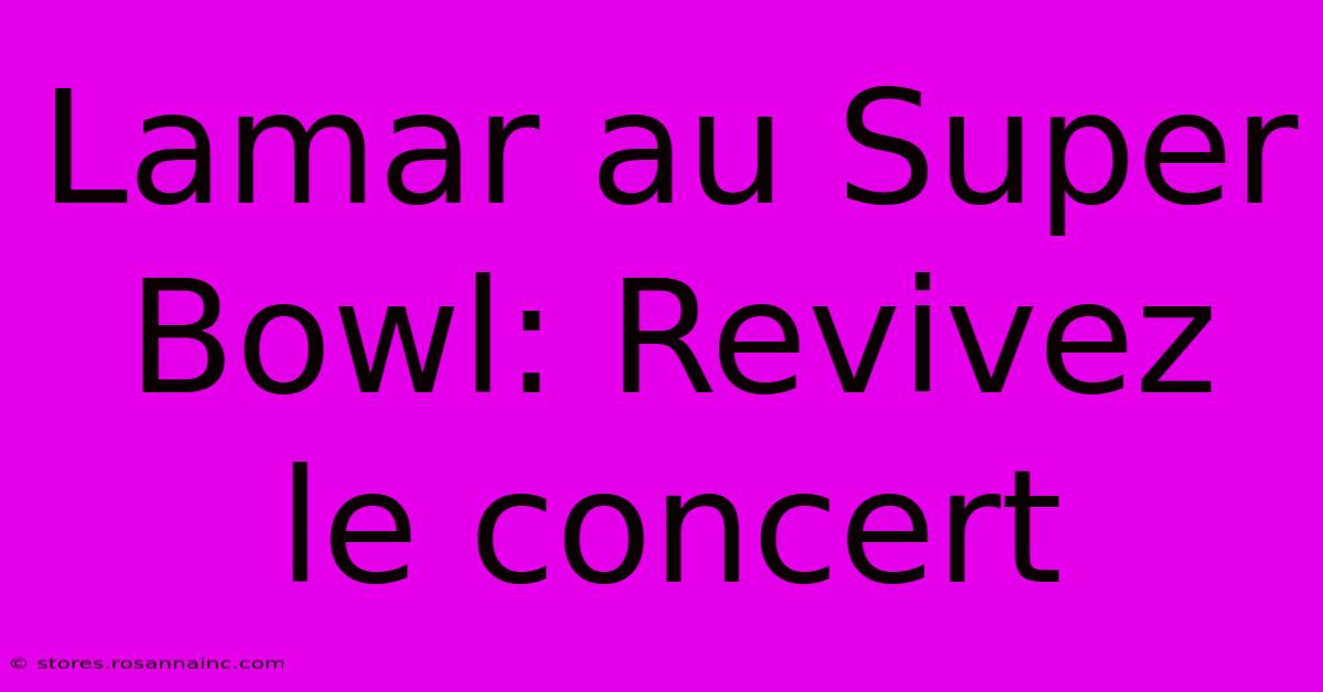 Lamar Au Super Bowl: Revivez Le Concert