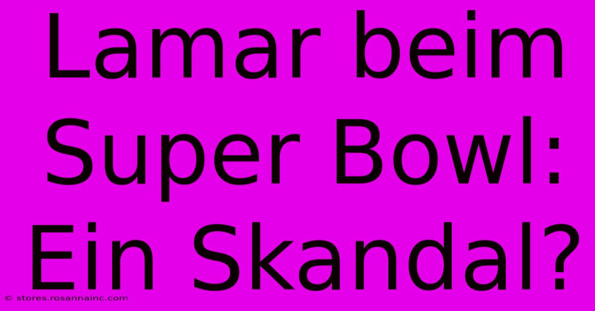 Lamar Beim Super Bowl: Ein Skandal?