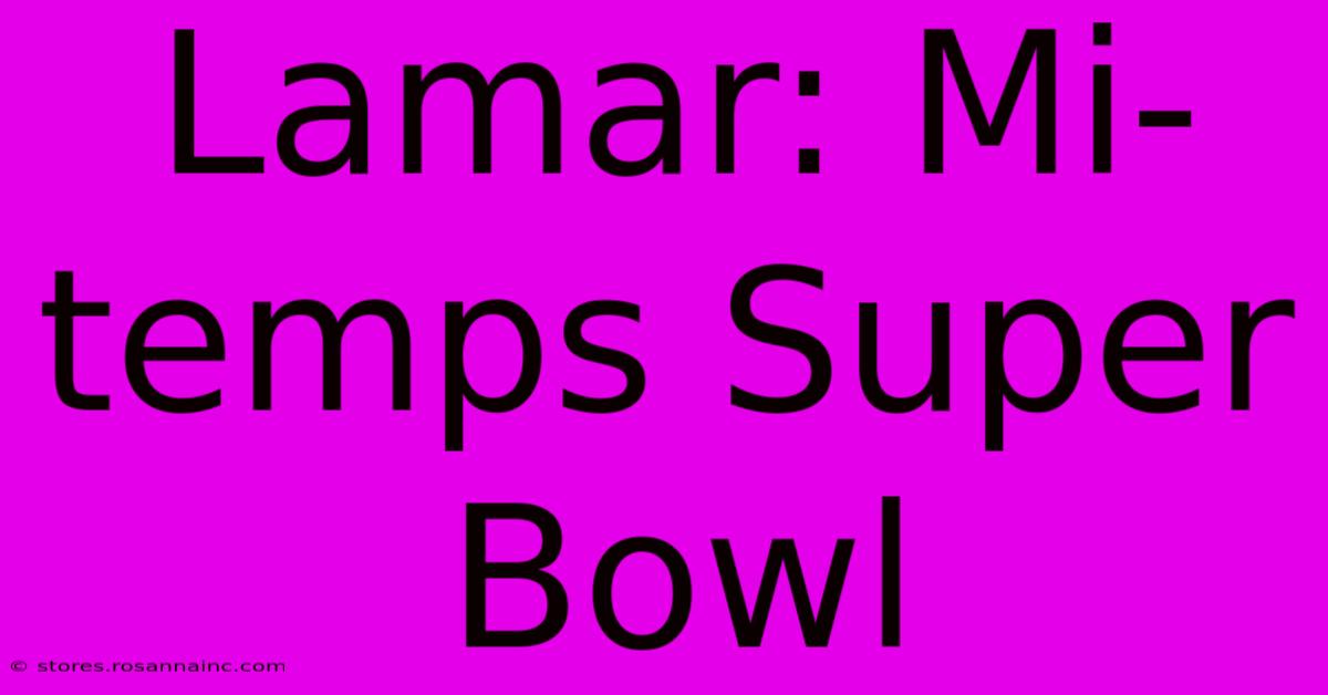 Lamar: Mi-temps Super Bowl