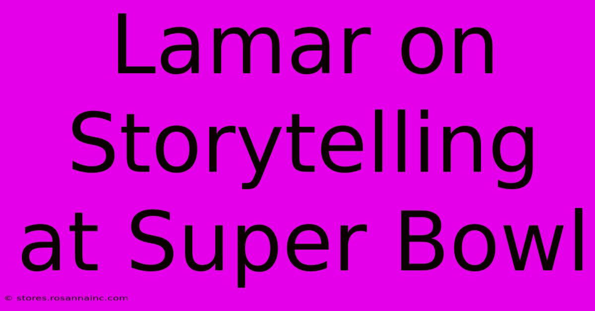 Lamar On Storytelling At Super Bowl