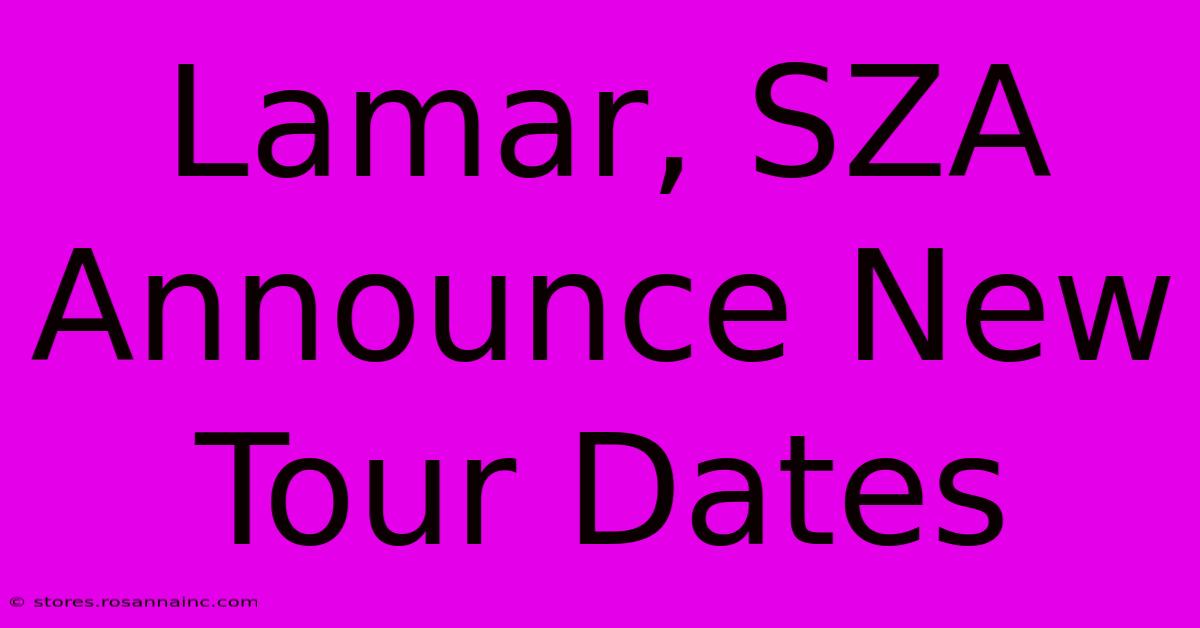 Lamar, SZA Announce New Tour Dates