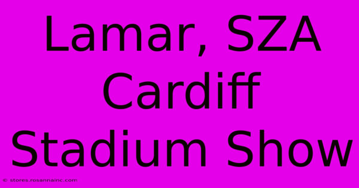 Lamar, SZA Cardiff Stadium Show