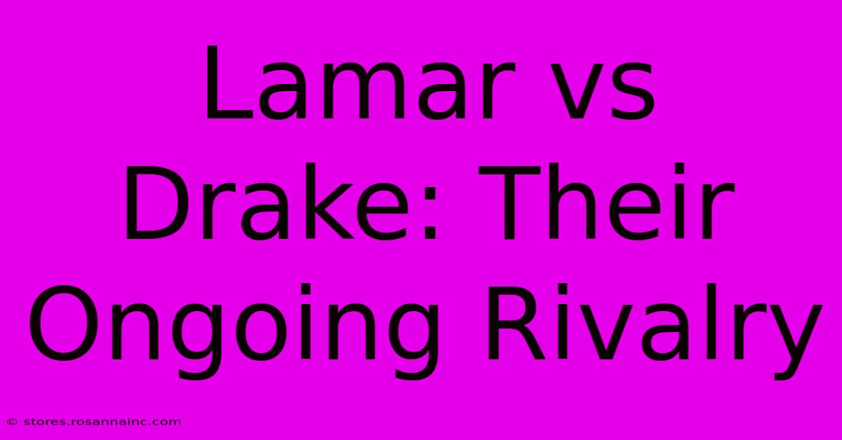 Lamar Vs Drake: Their Ongoing Rivalry