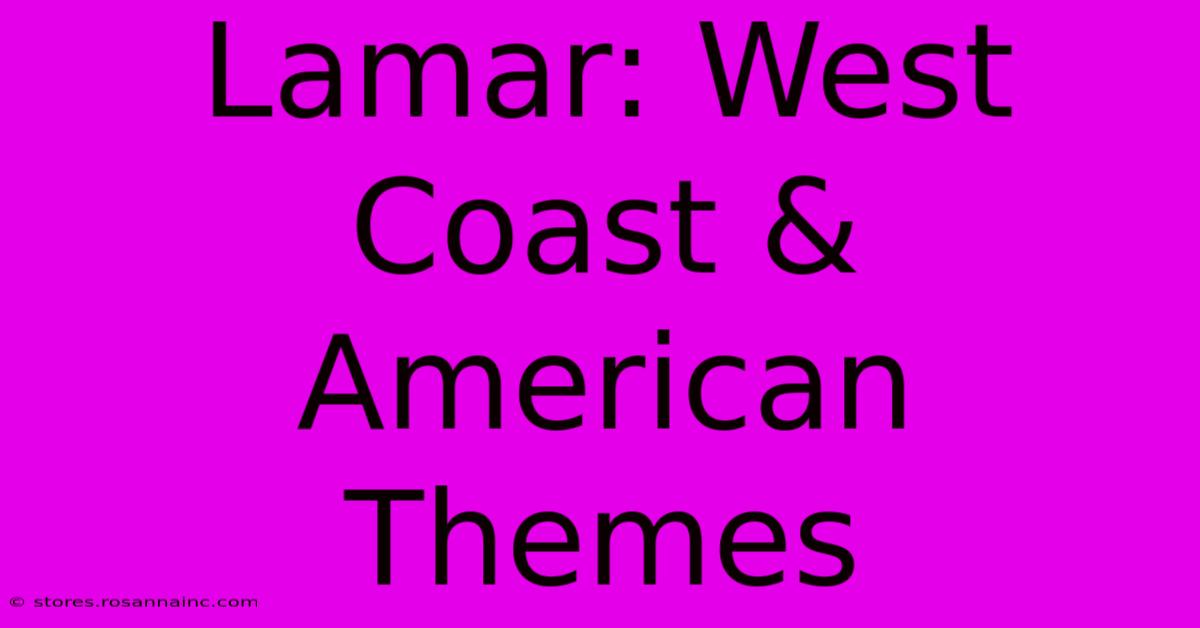 Lamar: West Coast & American Themes