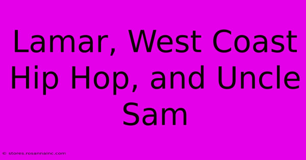 Lamar, West Coast Hip Hop, And Uncle Sam