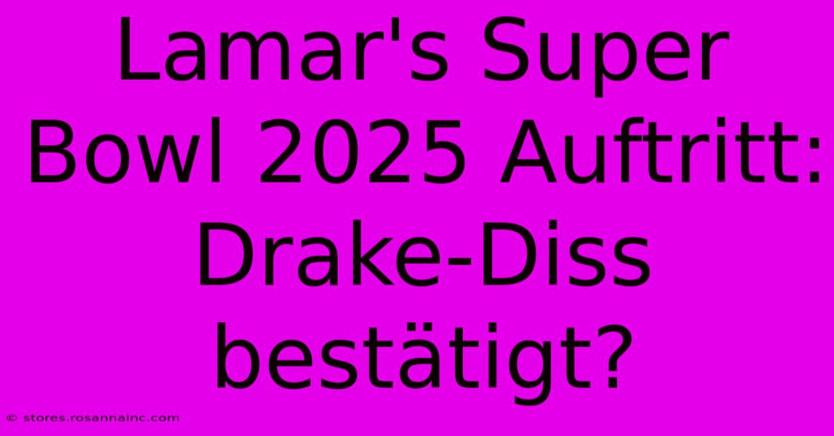 Lamar's Super Bowl 2025 Auftritt: Drake-Diss Bestätigt?