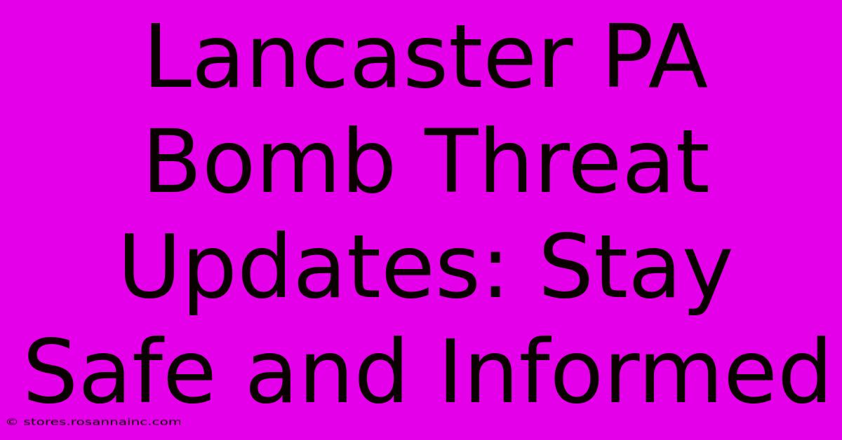 Lancaster PA Bomb Threat Updates: Stay Safe And Informed