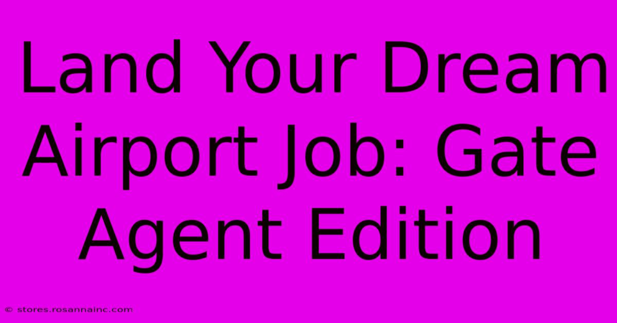 Land Your Dream Airport Job: Gate Agent Edition