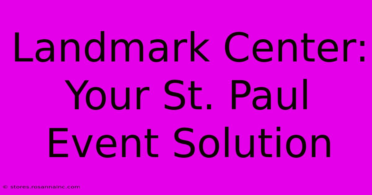 Landmark Center: Your St. Paul Event Solution