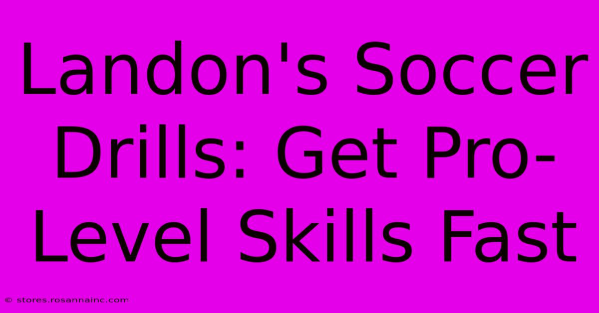 Landon's Soccer Drills: Get Pro-Level Skills Fast