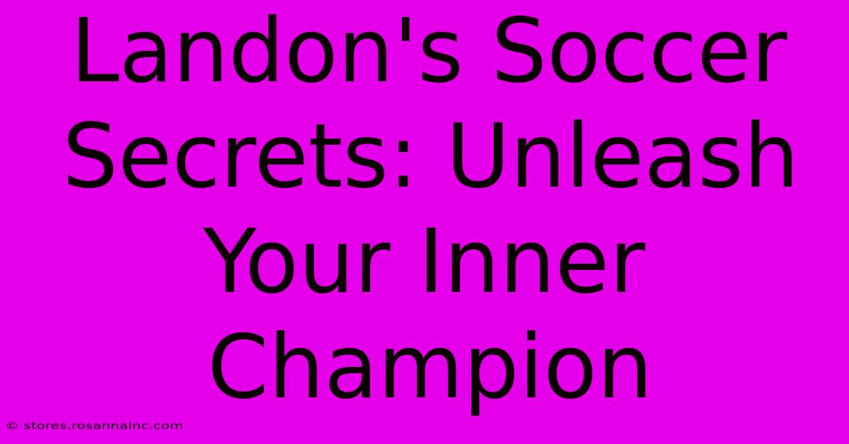 Landon's Soccer Secrets: Unleash Your Inner Champion