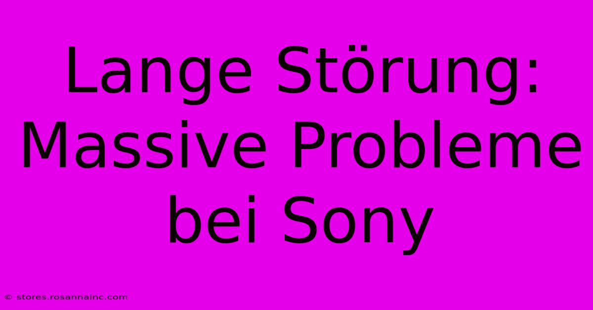 Lange Störung: Massive Probleme Bei Sony