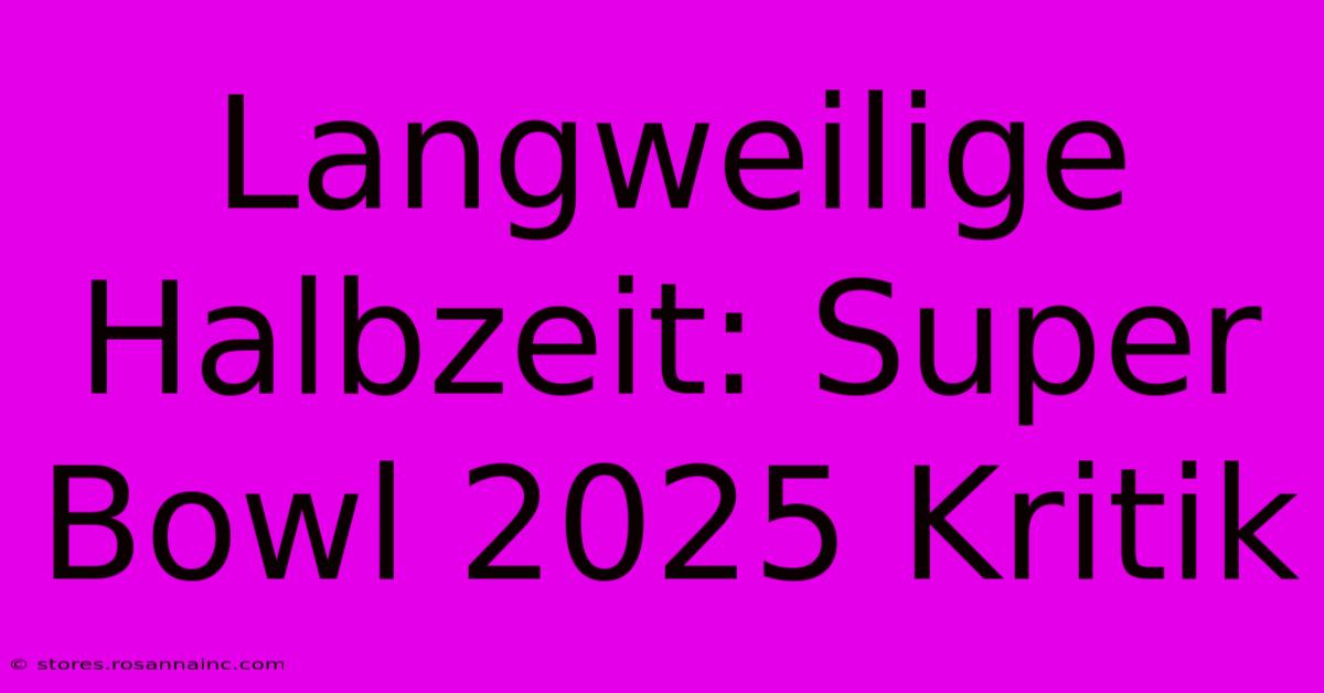 Langweilige Halbzeit: Super Bowl 2025 Kritik