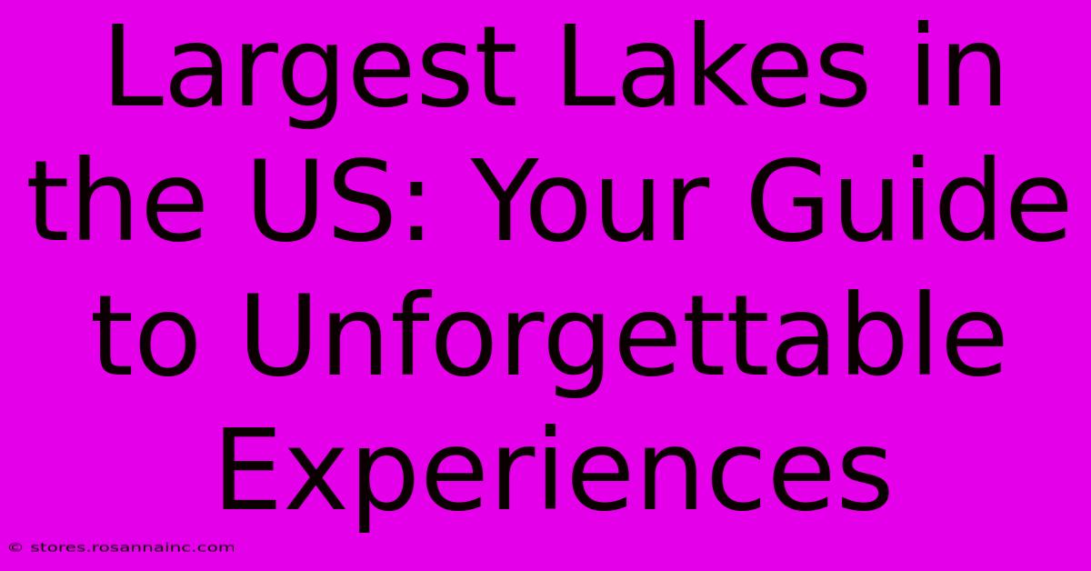 Largest Lakes In The US: Your Guide To Unforgettable Experiences