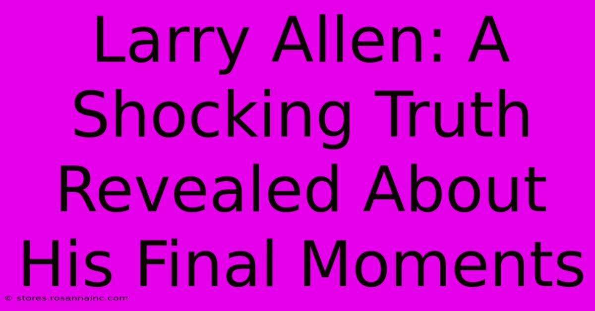 Larry Allen: A Shocking Truth Revealed About His Final Moments