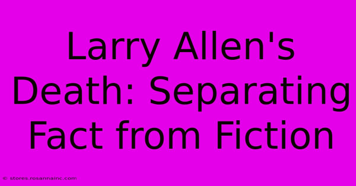 Larry Allen's Death: Separating Fact From Fiction