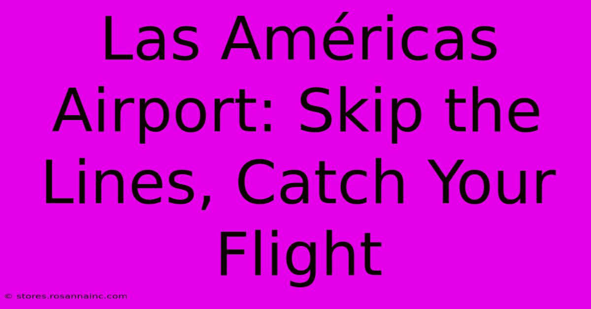 Las Américas Airport: Skip The Lines, Catch Your Flight