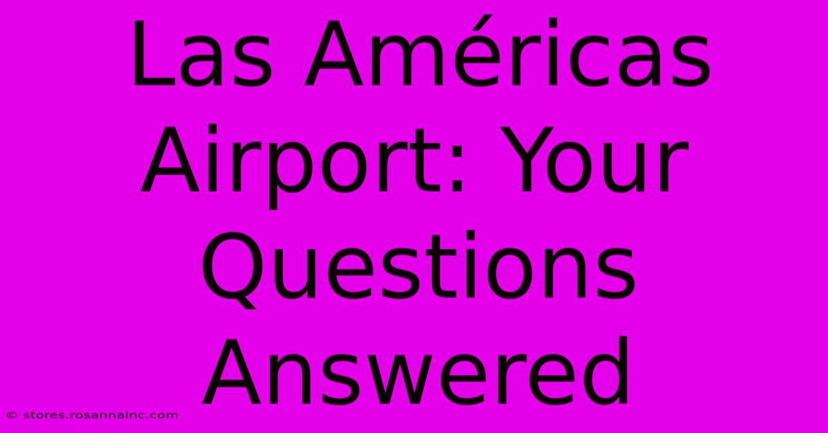 Las Américas Airport: Your Questions Answered