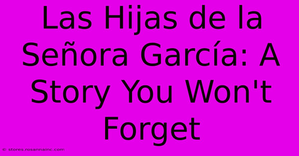 Las Hijas De La Señora García: A Story You Won't Forget