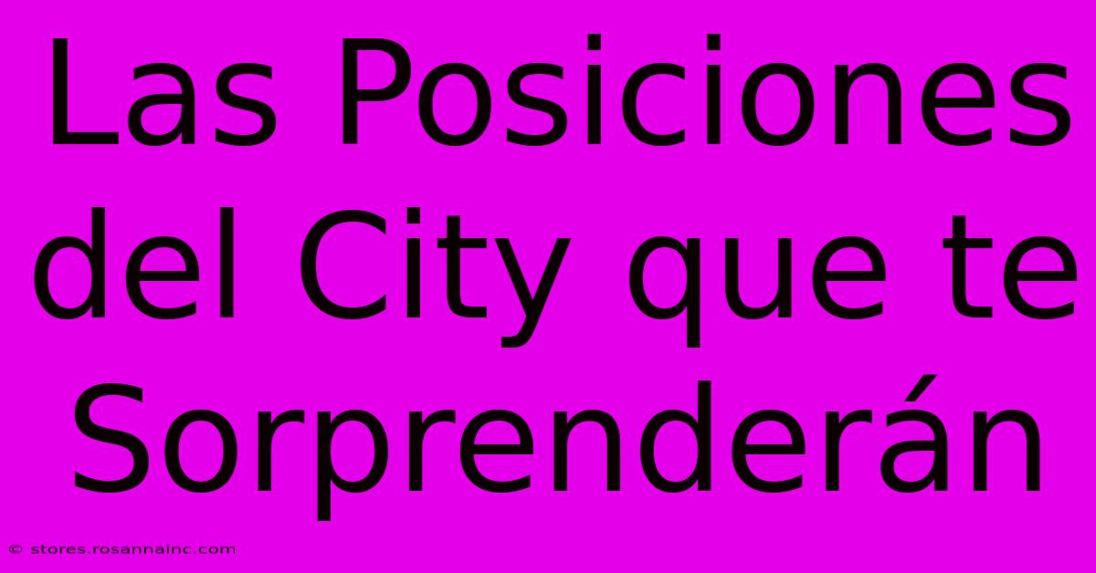 Las Posiciones Del City Que Te Sorprenderán