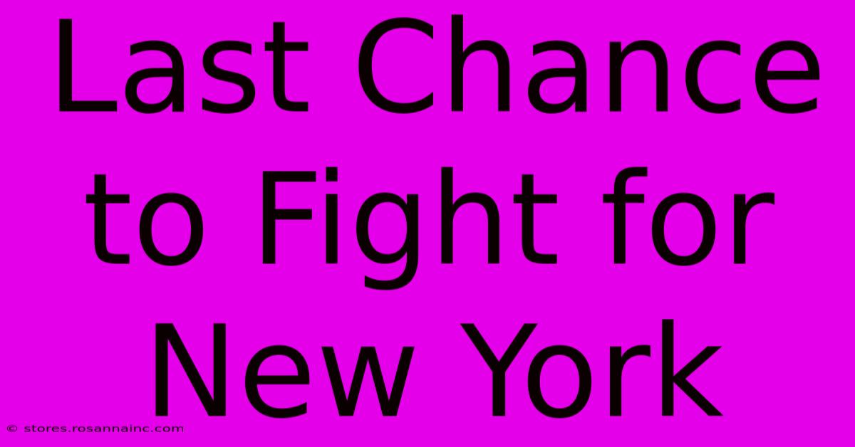 Last Chance To Fight For New York