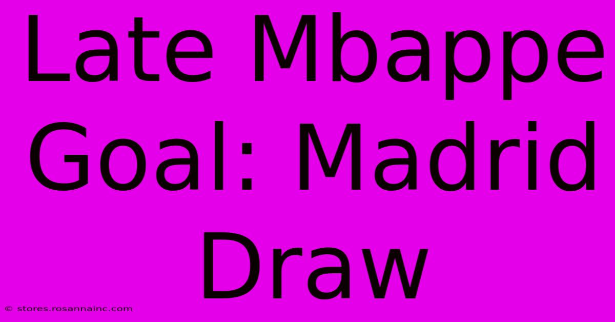 Late Mbappe Goal: Madrid Draw