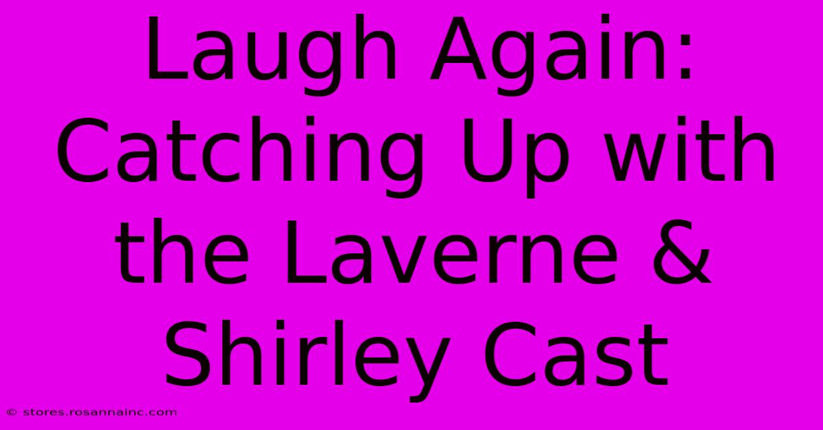 Laugh Again: Catching Up With The Laverne & Shirley Cast