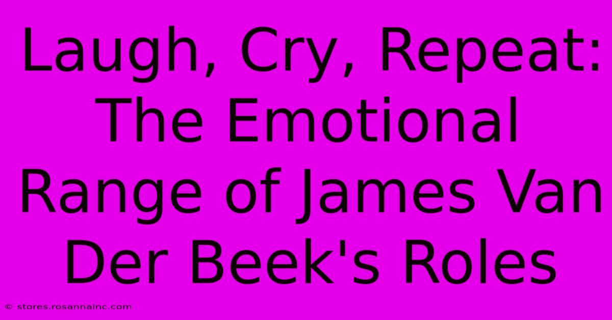 Laugh, Cry, Repeat: The Emotional Range Of James Van Der Beek's Roles