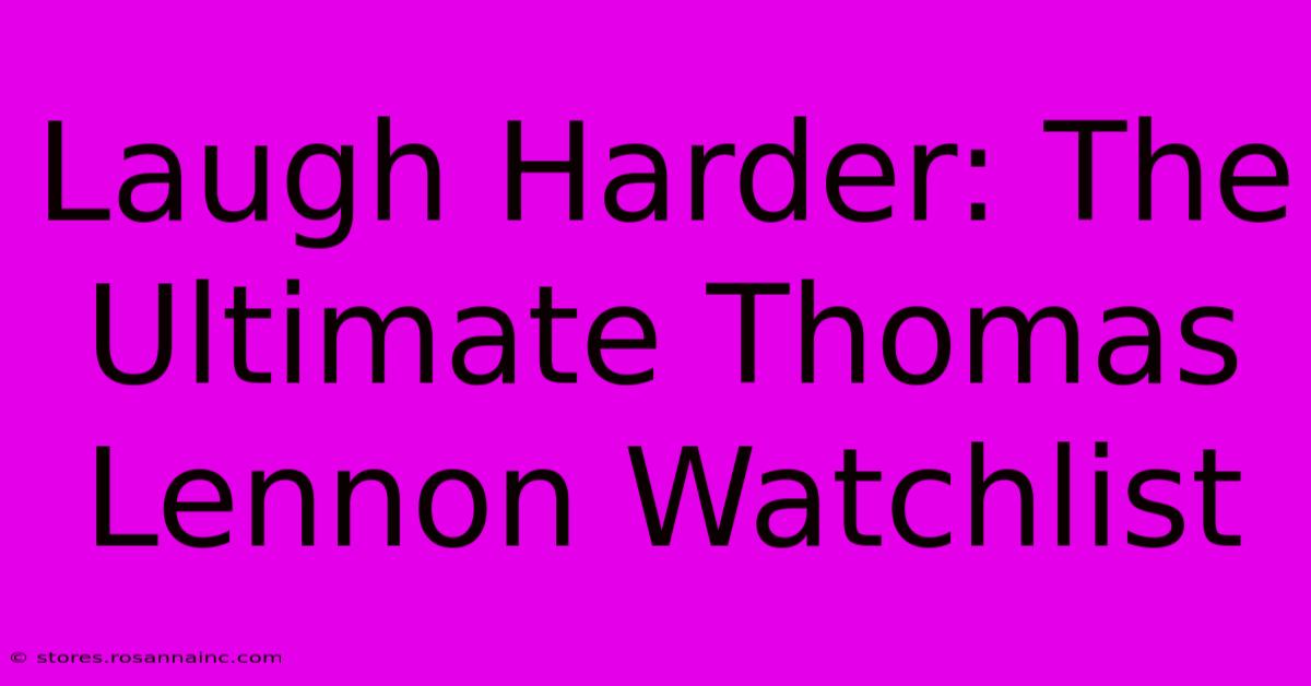 Laugh Harder: The Ultimate Thomas Lennon Watchlist