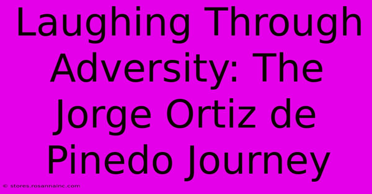 Laughing Through Adversity: The Jorge Ortiz De Pinedo Journey