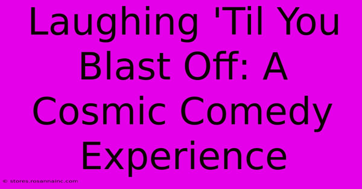 Laughing 'Til You Blast Off: A Cosmic Comedy Experience