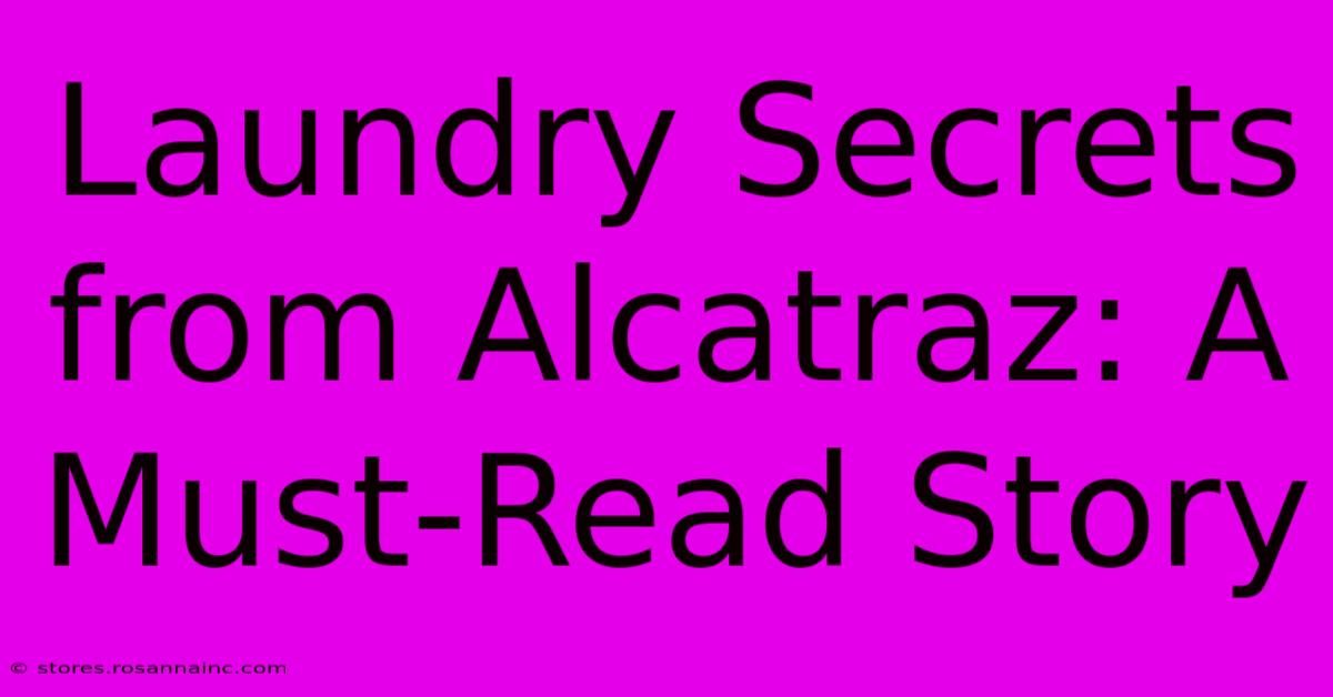 Laundry Secrets From Alcatraz: A Must-Read Story