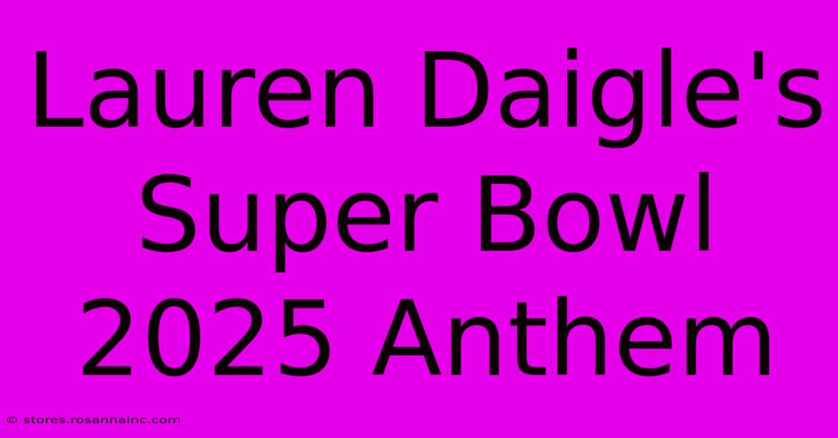 Lauren Daigle's Super Bowl 2025 Anthem