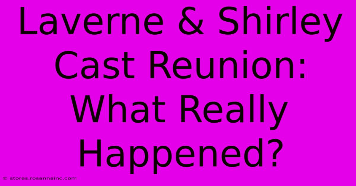 Laverne & Shirley Cast Reunion: What Really Happened?