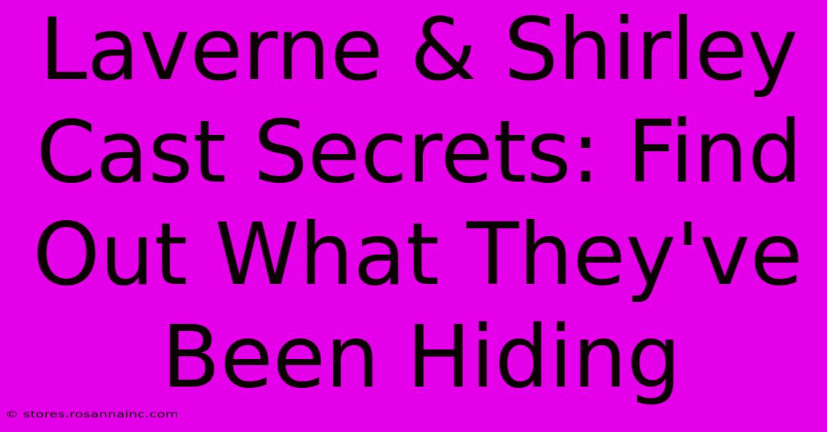 Laverne & Shirley Cast Secrets: Find Out What They've Been Hiding