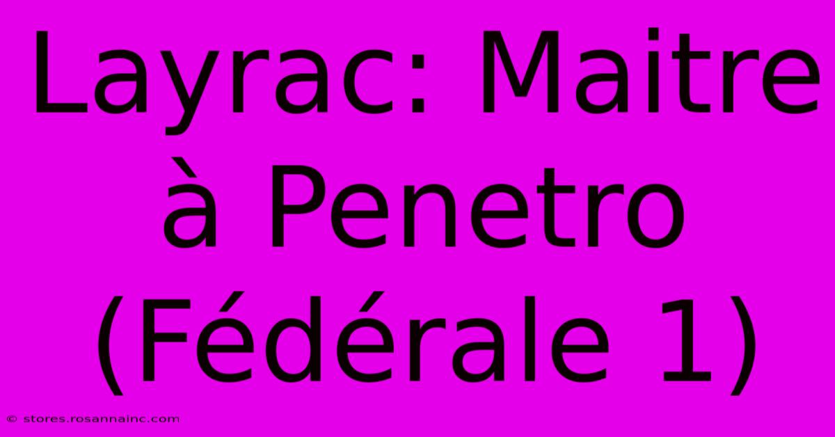 Layrac: Maitre À Penetro (Fédérale 1)