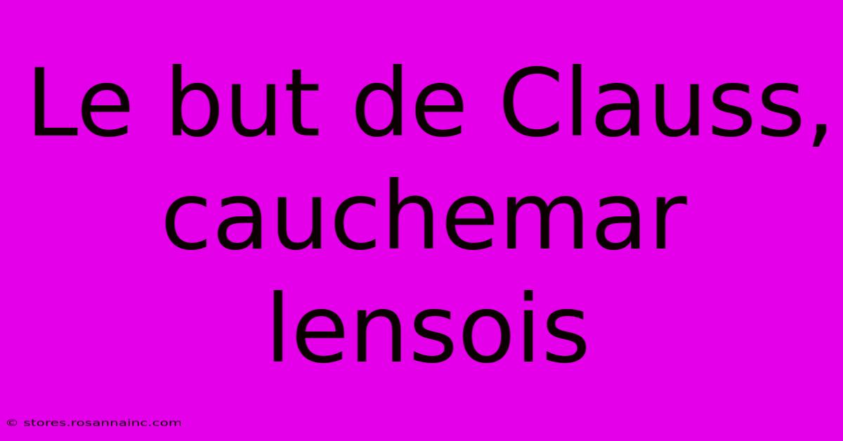 Le But De Clauss, Cauchemar Lensois