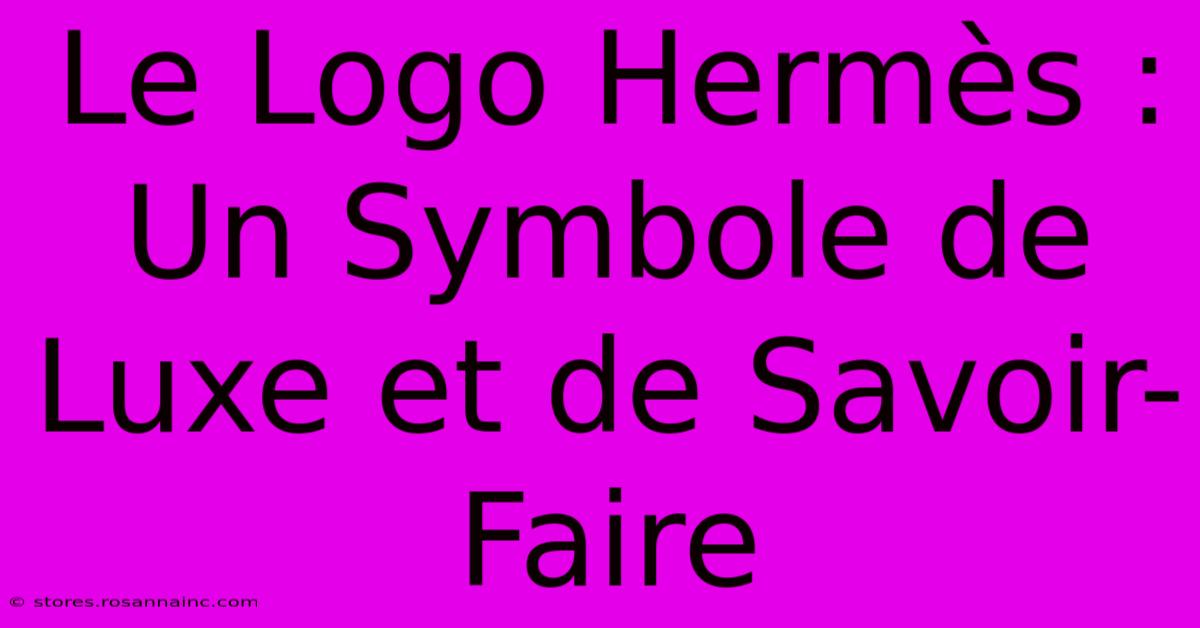 Le Logo Hermès : Un Symbole De Luxe Et De Savoir-Faire