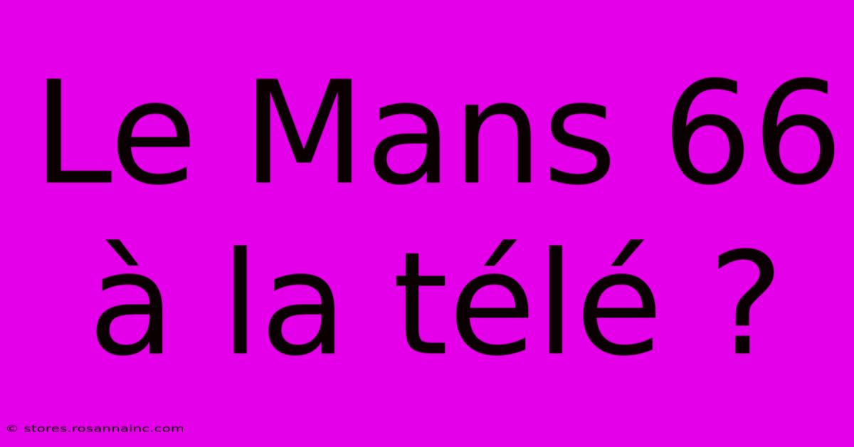 Le Mans 66 À La Télé ?