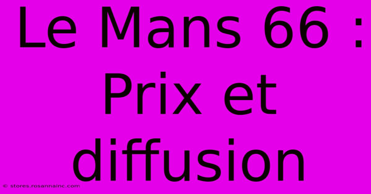 Le Mans 66 : Prix Et Diffusion