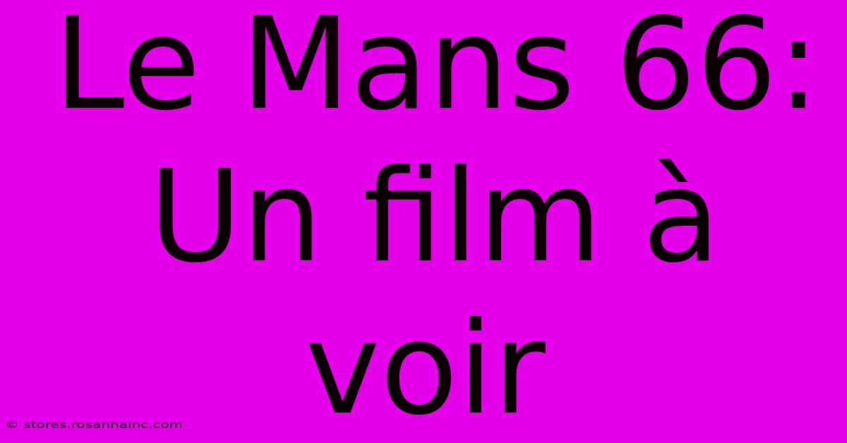 Le Mans 66: Un Film À Voir