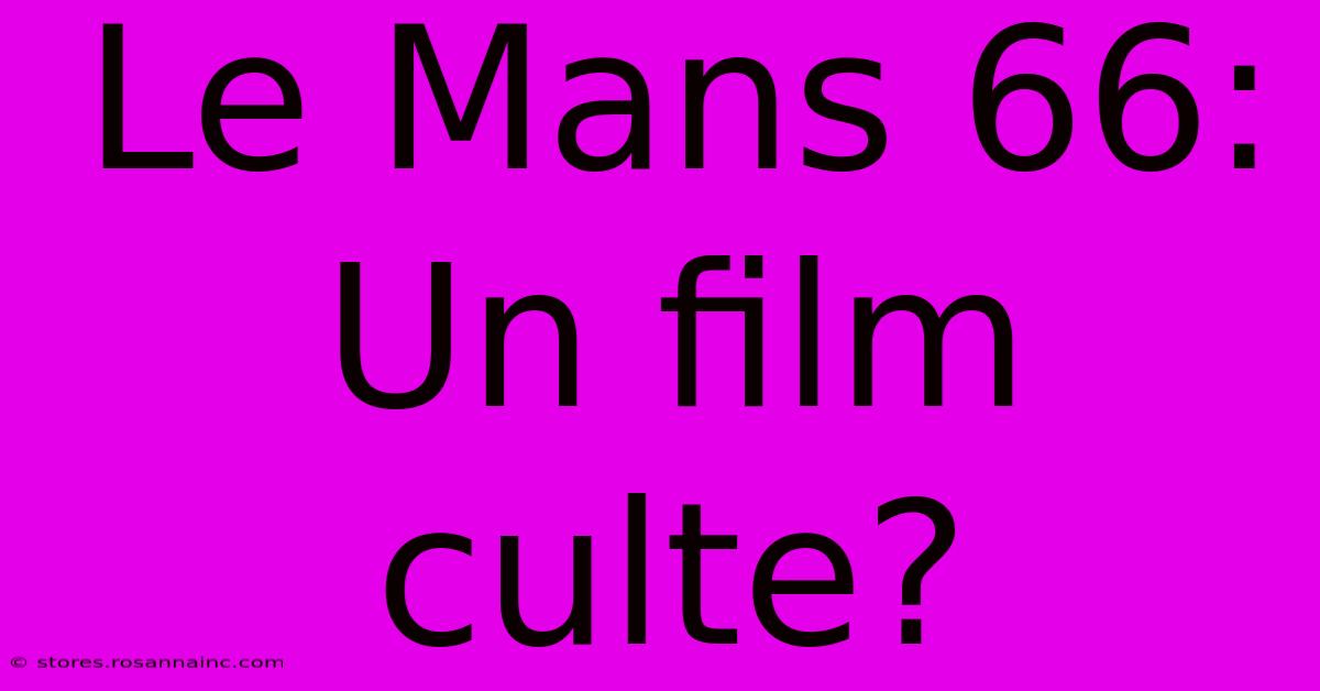 Le Mans 66:  Un Film Culte?