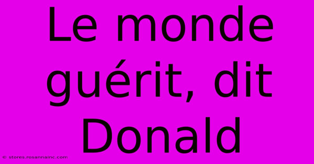 Le Monde Guérit, Dit Donald