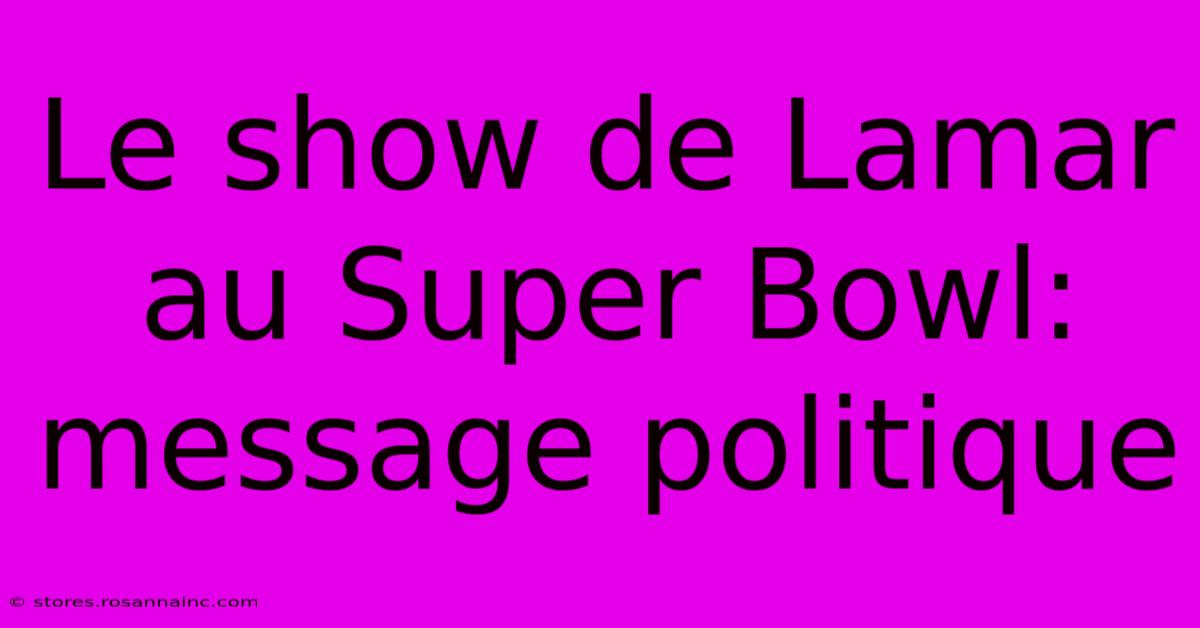 Le Show De Lamar Au Super Bowl: Message Politique