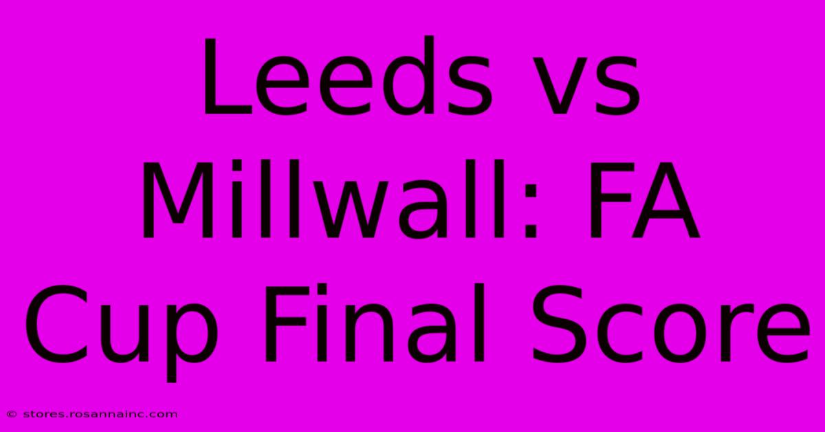 Leeds Vs Millwall: FA Cup Final Score