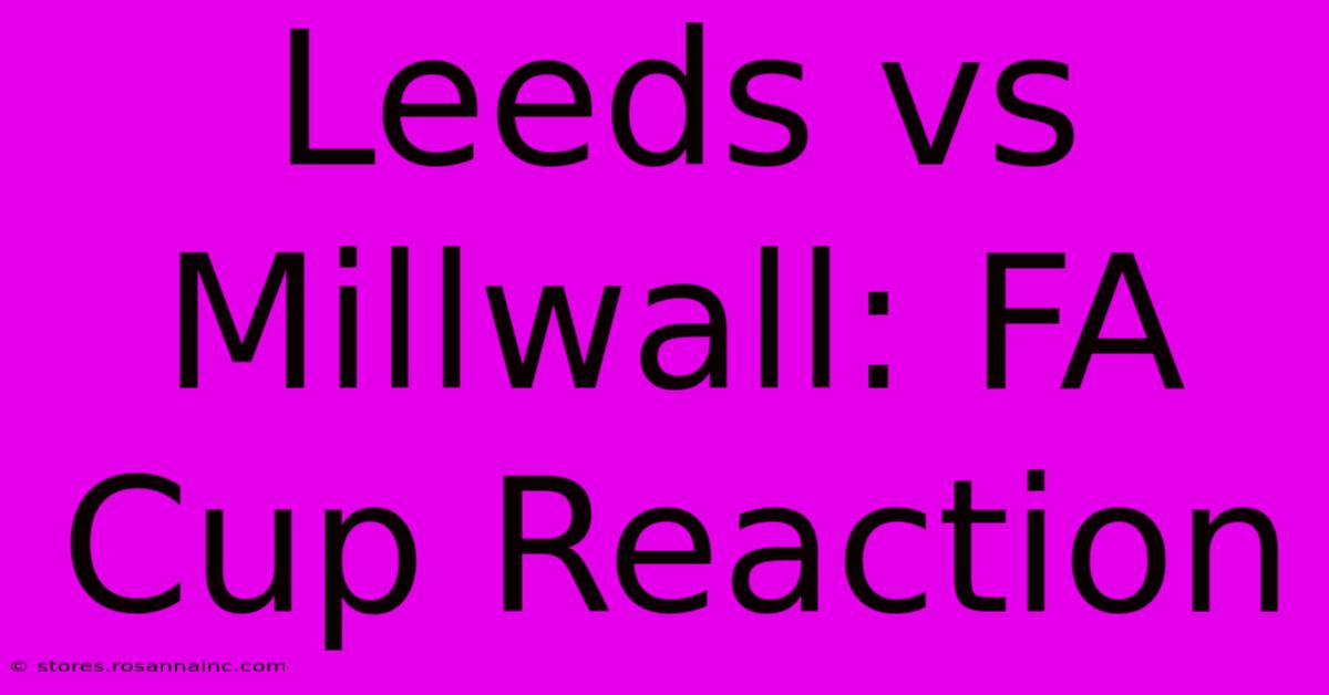 Leeds Vs Millwall: FA Cup Reaction