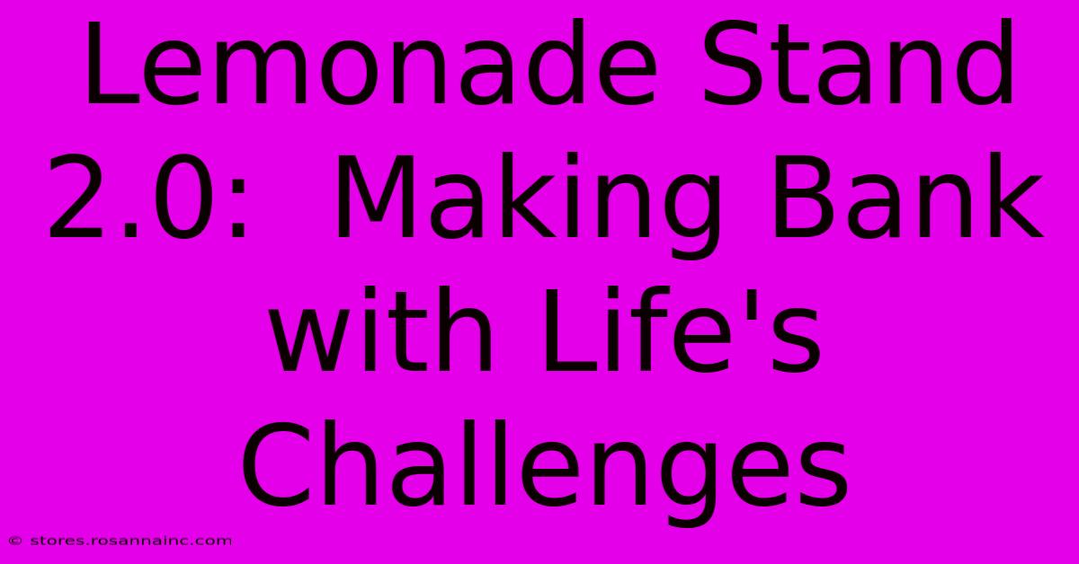 Lemonade Stand 2.0:  Making Bank With Life's Challenges