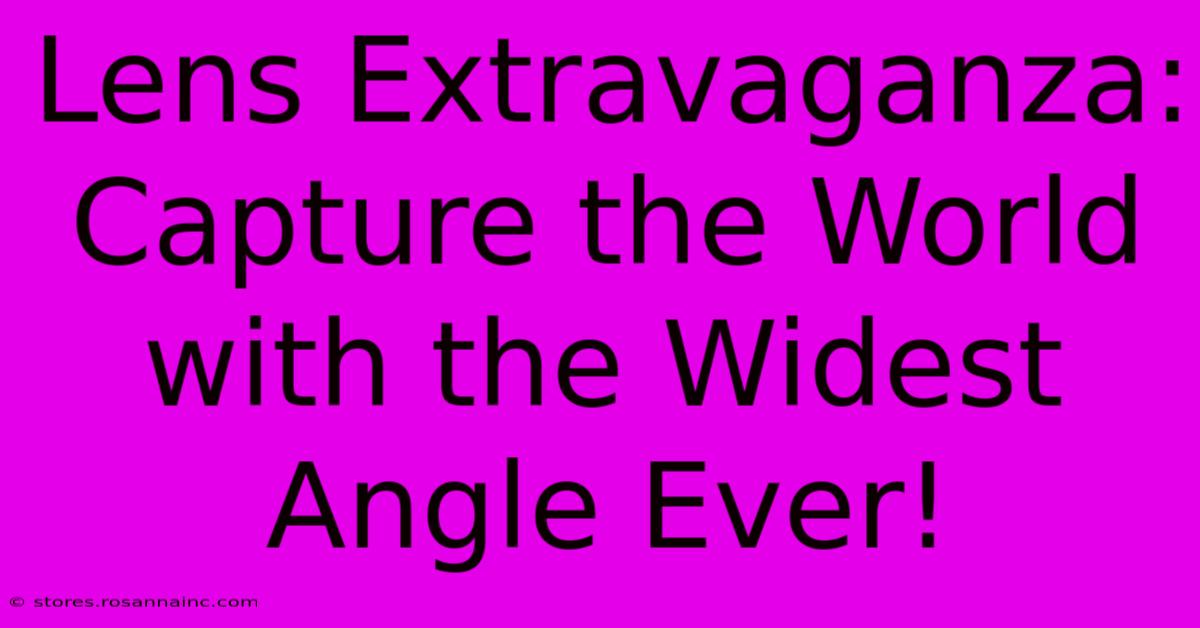 Lens Extravaganza: Capture The World With The Widest Angle Ever!