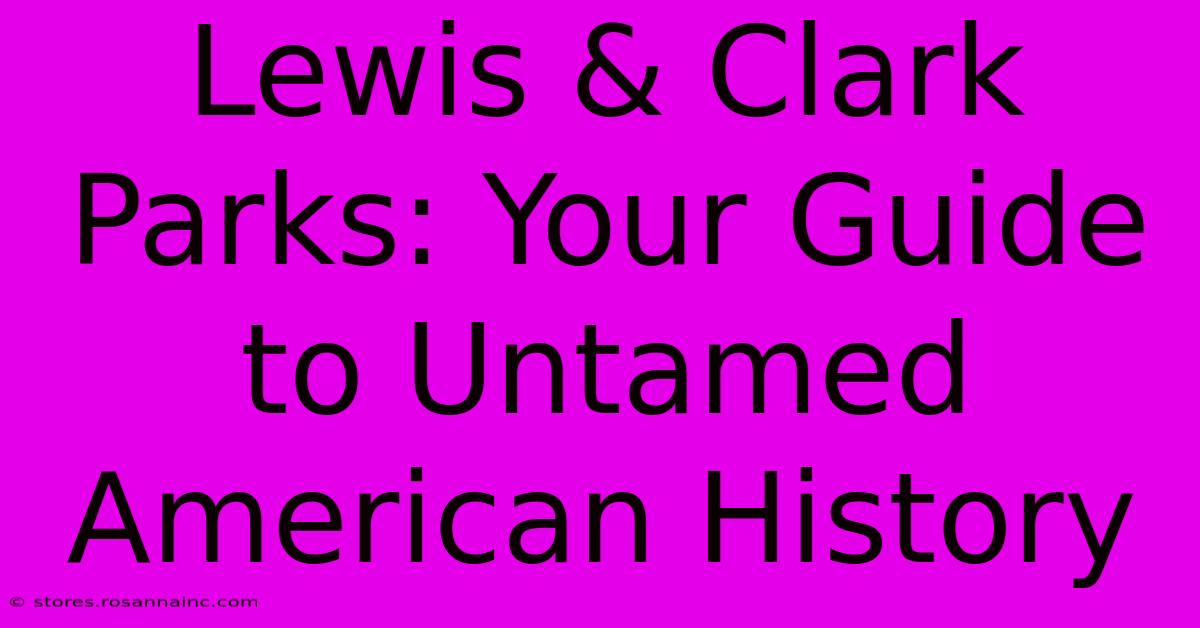 Lewis & Clark Parks: Your Guide To Untamed American History